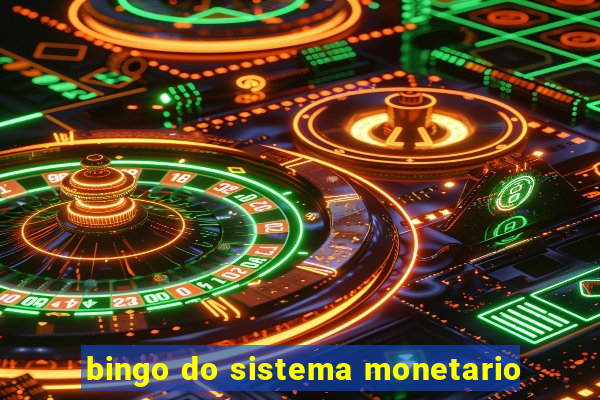 bingo do sistema monetario